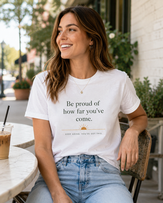 Inspirational Crew Tee — “Be proud of how far you’ve come.” Motivational Quote T-Shirt