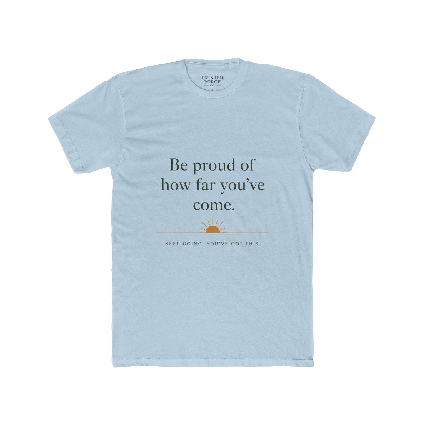 Inspirational Crew Tee — “Be proud of how far you’ve come.” Motivational Quote T-Shirt