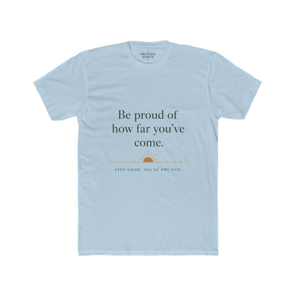 Inspirational Crew Tee — “Be proud of how far you’ve come.” Motivational Quote T-Shirt