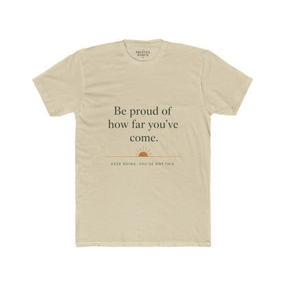 Inspirational Crew Tee — “Be proud of how far you’ve come.” Motivational Quote T-Shirt