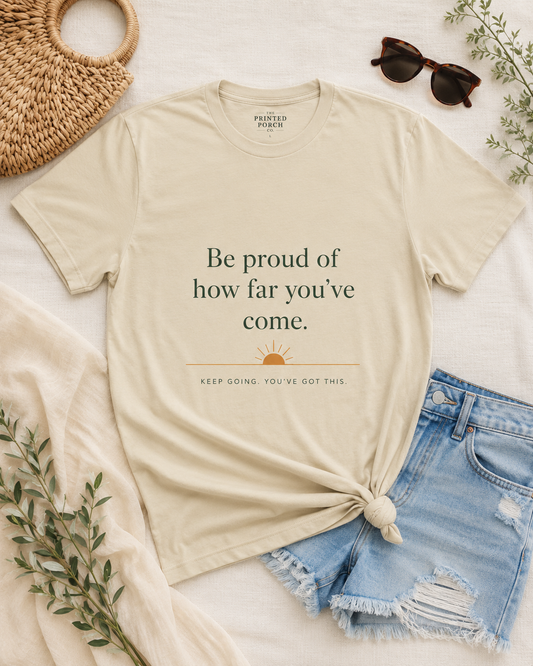 Inspirational Crew Tee — “Be proud of how far you’ve come.” Motivational Quote T-Shirt