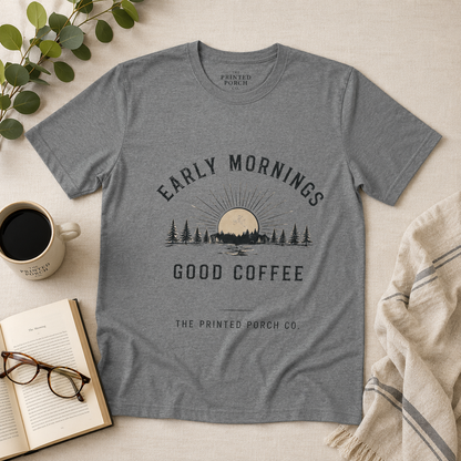 Early Mornings Good Coffee T-Shirt