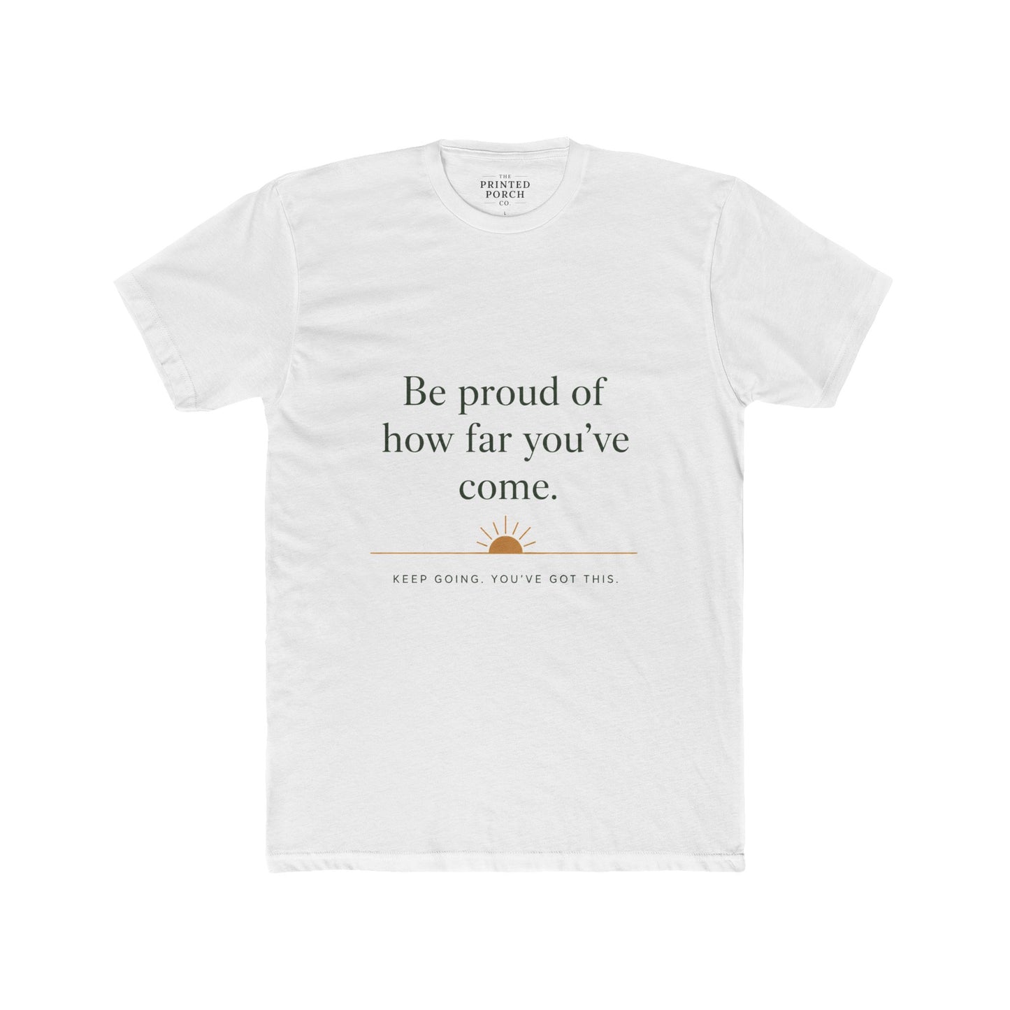 Inspirational Crew Tee — “Be proud of how far you’ve come.” Motivational Quote T-Shirt