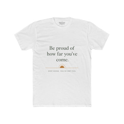 Inspirational Crew Tee — “Be proud of how far you’ve come.” Motivational Quote T-Shirt